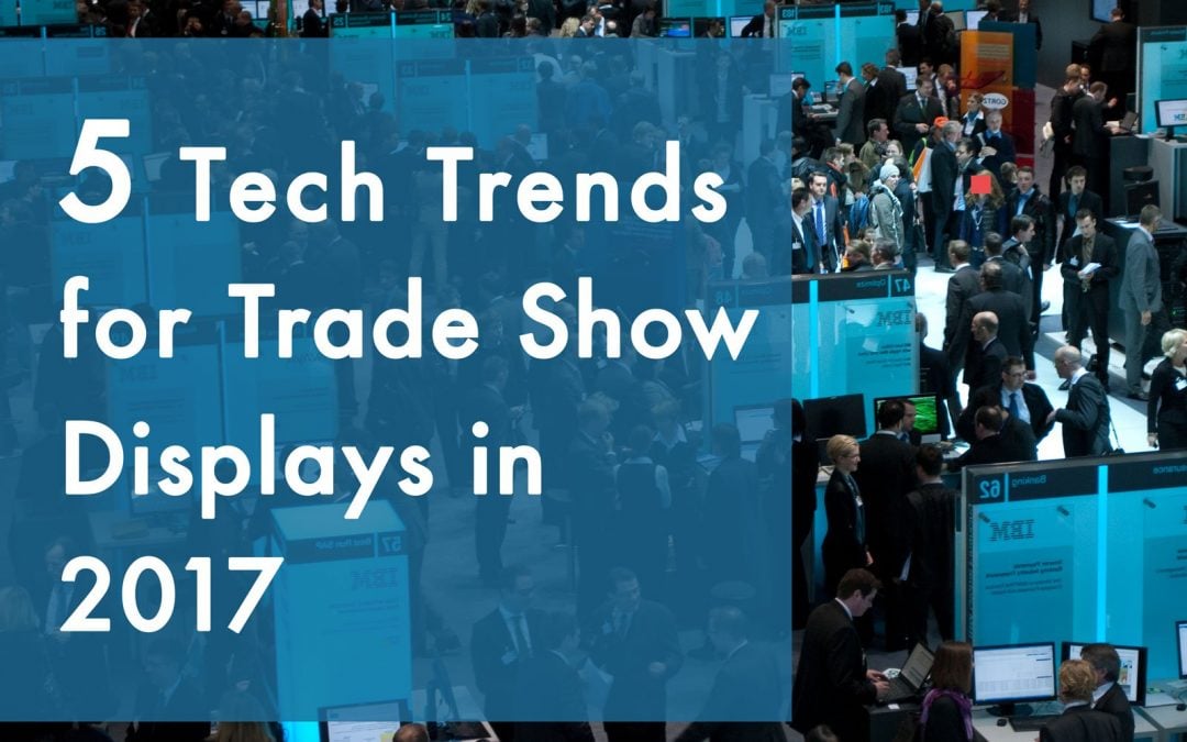 5 tech trends, trade show displays, 2017